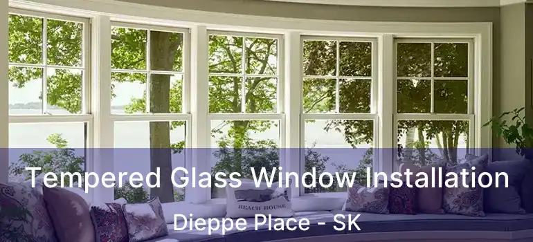 Tempered Glass Window Installation Dieppe Place - SK