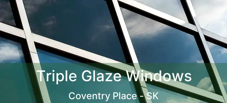 Triple Glaze Windows Coventry Place - SK