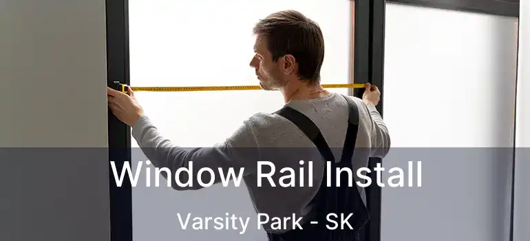 Window Rail Install Varsity Park - SK